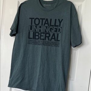 Unhinged Liberal tshirt